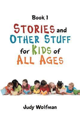 Stories and Other Stuff for Kids of All Ages 1