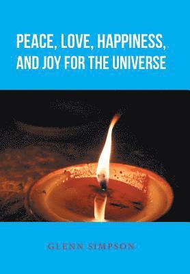 Peace, Love, Happiness, and Joy for the Universe