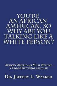 bokomslag You'Re an African American, so Why Are You Talking Like a White Person?
