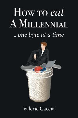 How to Eat a Millennial .. One Byte at a Time 1