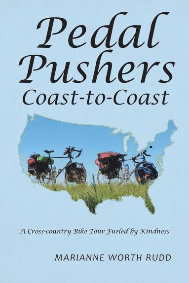 bokomslag Pedal Pushers Coast-To-Coast: A Cross-Country Bike Tour Fueled by Kindness