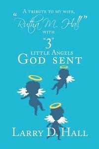 bokomslag Tribute to My Wife, "Rutha M. Hall" with "3" Little Angels God Sent