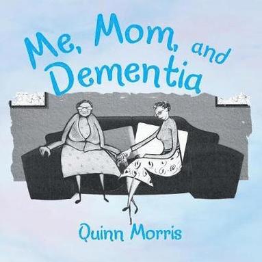 Quinn Morris - Me, Mom, and Dementia, Häftad