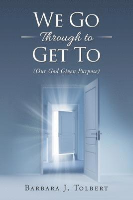 Barbara J Tolbert, Barbara J. Tolbert - We Go Through to Get To, Häftad