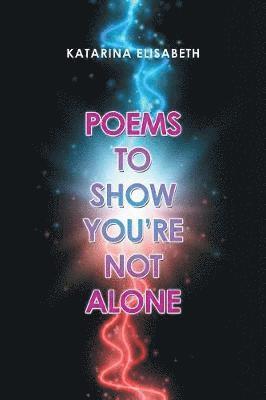 Katarina Elisabeth - Poems to Show You'Re Not Alone, Häftad