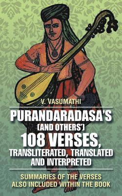 Purandaradasa'S (And Others') 108 Verses, Transliterated, Translated and Interpreted 1