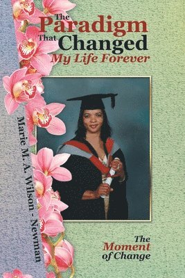 Marie M a Wilson - Newman, Marie M. a. Wilson -. Newman, Marie M. A. Wilson - Newman - Paradigm That Changed My Life Forever, Häftad
