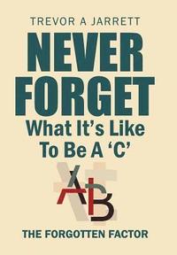 bokomslag Never Forget What It'S Like to Be a 'C'