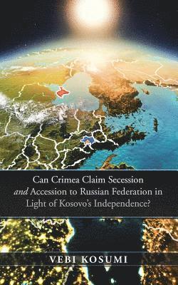 bokomslag Can Crimea Claim Secession and Accession to Russian Federation in Light of Kosovo'S Independence?