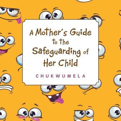 Chukwumela - Mother'S Guide to the Safeguarding of Her Child, Häftad