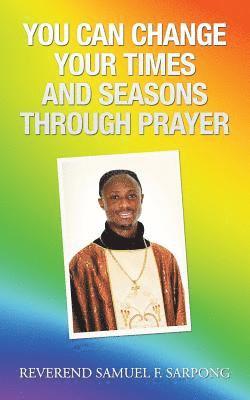 You Can Change Your Times and Seasons Through Prayer 1