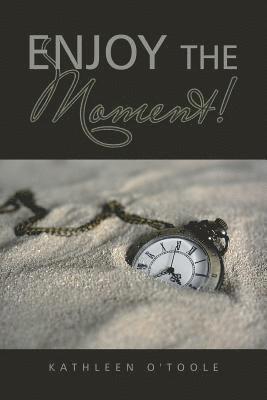Enjoy the Moment!