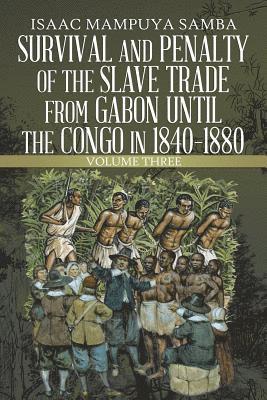 Survival and Penalty of the Slave Trade from Gabon Until the Congo in 1840-1880 1