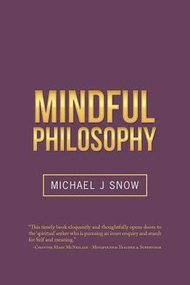J. Snow, Michael, Michael J. Snow, Michael J Snow - Mindful Philosophy, Häftad