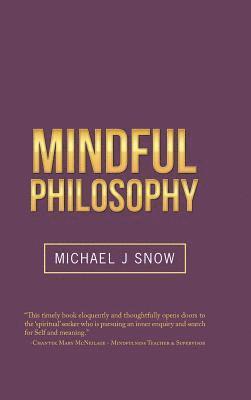J. Snow, Michael, Michael J. Snow, Michael J Snow - Mindful Philosophy, Inbunden