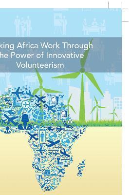 Making Africa Work Through the Power of Innovative Volunteerism 1