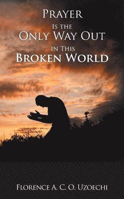 Prayer Is the Only Way out in This Broken World 1