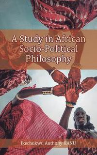 bokomslag A Study in African Socio-Political Philosophy