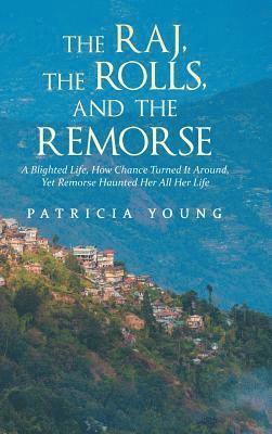 Patricia Young - Raj, the Rolls, and the Remorse, Inbunden