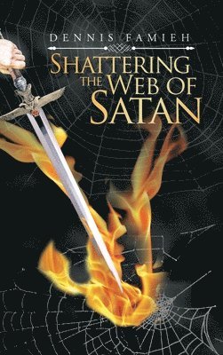Dennis Famieh - Shattering the Web of Satan, Inbunden