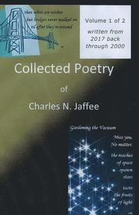 bokomslag Collected Poetry of Charles N. Jaffee, Volume 1: Written from 2017 back through 2000