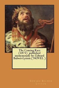 bokomslag The Coming Race (1871) published anonymously by: Edward Bulwer-Lytton ( NOVEL )