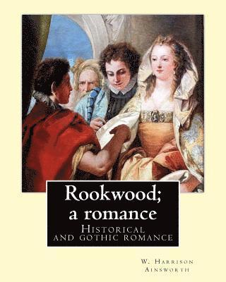 Rookwood; a romance. By: W. Harrison Ainsworth, illustrated By: George Cruikshank and By: Sir John Gilbert RA.: Historical and gothic romance 1