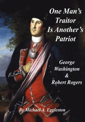 bokomslag One Man's Traitor is Another's Patriot: George Washington and Robert Rogers