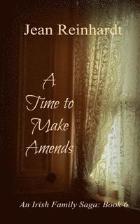 bokomslag A Time to Make Amends: An Irish Family Saga: Book 6