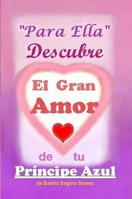 Para Ella Descubre el Gran Amor de tu Principe Azul: Para ser importantes y felices en la vida 1