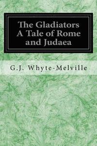 bokomslag The Gladiators A Tale of Rome and Judaea