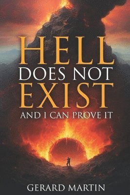 bokomslag Hell Does Not Exist: And I can prove it