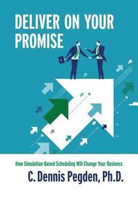 bokomslag Deliver on your Promise: How simulation-based scheduling will change your business