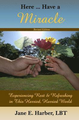 bokomslag Here ... Have a Miracle: Experiencing Rest & Refreshing in this Harried, Hurried World