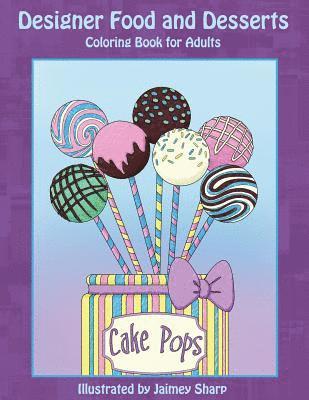 Designer Food and Desserts Coloring Book: A Beautifully Delicious Coloring Experience 1