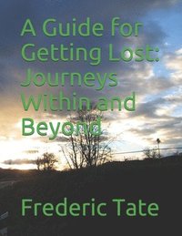 bokomslag A Guide for Getting Lost: Journeys Within and Beyond