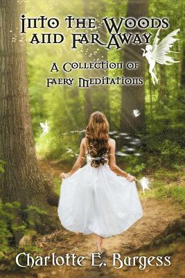 bokomslag Into the Woods and Far Away: A Collection of Faery Meditations