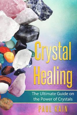 Paul Kain - Crystal Healing: The Ultimate Guide on the Power of Crystals, Häftad. Tillgänglighet: Lägg i varukorg