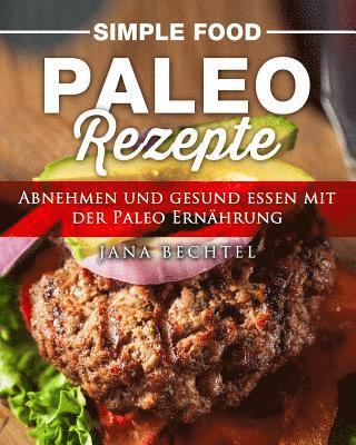 bokomslag Simple Food - Paleo Rezepte: Abnehmen und gesund essen mit der Paleo Ernährung