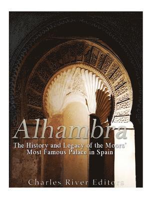 bokomslag Alhambra: The History and Legacy of the Moors' Most Famous Palace in Spain