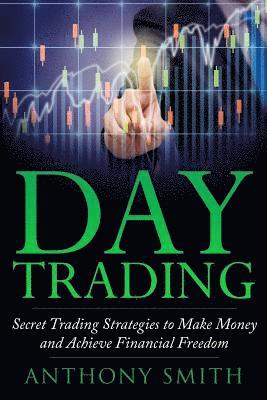 Anthony Smith - Day Trading: The Secret Strategies to Make Money and Achieve Financial Freedom, Häftad. Tillgänglighet: Lägg i varukorg