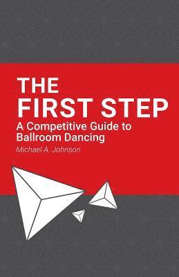 Robbie Cromwell, Michael A. Johnson - The First Step: A Competitive Guide to Ballroom Dancing, Häftad