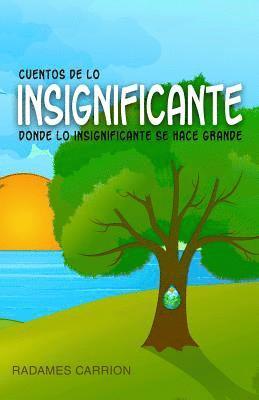 Radames Carrion Ortiz - Cuentos de lo insignificante: Donde lo Insignificante Se Hace Grande, Häftad