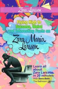 bokomslag Zara Larsson: Flying High to Success, Weird and Interesting Facts on Zara Maria Larsson!