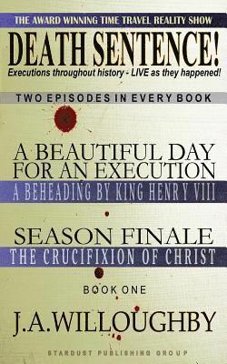 bokomslag DEATH SENTENCE! The Award Winning Time Travel Reality Show: Executions throughout history - LIVE as they happened!