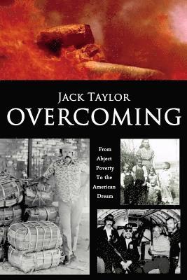 Overcoming: My Journey from Abject Poverty to the American Dream 1