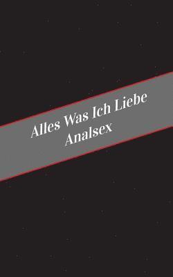 Apfelkuchen - Alles Was Ich Liebe Analsex: Ein Sicherer Platz Fur Deine Kinky Gedanken, Häftad