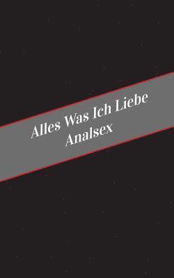 Alles Was Ich Liebe Analsex: Ein Sicherer Platz Fur Deine Kinky Gedanken 1