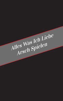 Apfelkuchen - Alles Was Ich Liebe Arsch Spielen: Ein Sicherer Platz Fur Deine Kinky Gedanken, Häftad