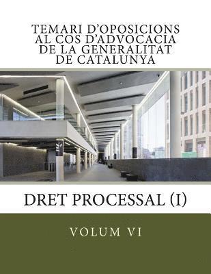 volum VI Temari Oposicions Cos Advocacia Generalitat: Dret Processal I 1